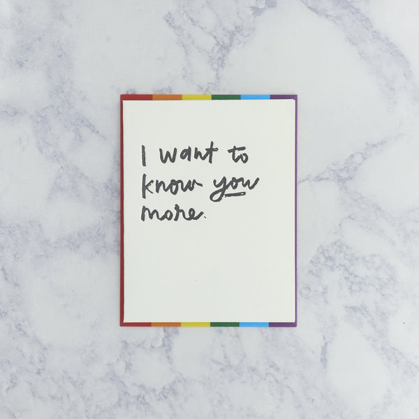 Letterpress "I want to know you more." LGBTQIA+ Pride Friendship Card