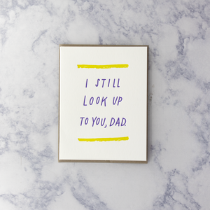 Letterpress "I Still Look Up To You, Dad" Father's Day Card (Dad)