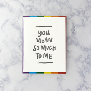 Letterpress “You Mean So Much” LGBTQIA+ Pride Friendship Card