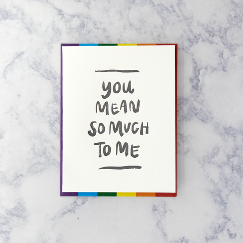 Letterpress “You Mean So Much” LGBTQIA+ Pride Friendship Card