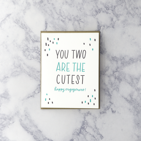 Letterpress “You Two Are The Cutest” Engagement Card