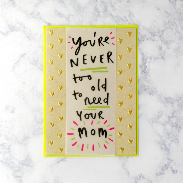 "Never Too Old" Mother's Day Card (For Mom)